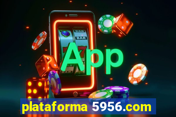 plataforma 5956.com